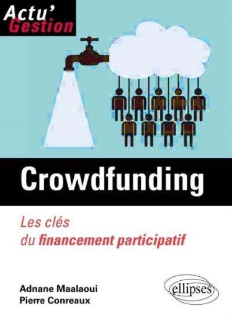 LE CROWDFUNDING. LES CLES DU FINANCEMENT PARTICIPATIF - MAALAOUI/CONREAUX - Ellipses