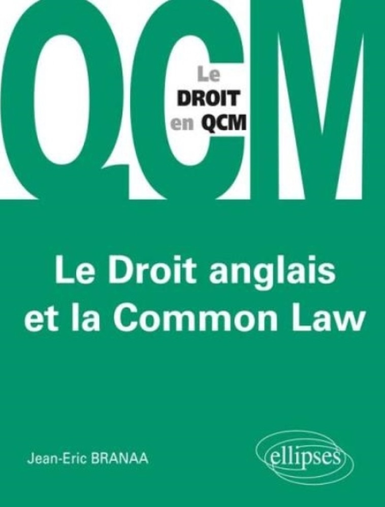 LE DROIT ANGLAIS ET LA COMMON LAW EN QCM - BRANAA JEAN-ERIC - Ellipses