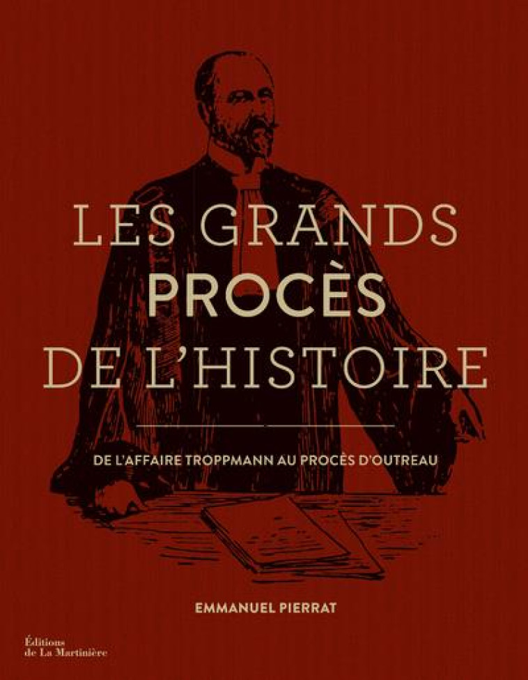 LES GRANDS PROCES DE L'HISTOIRE  -  DE L'AFFAIRE TROPPMANN AU PROCES D'OUTREAU - PIERRAT EMMANUEL - La Martinière