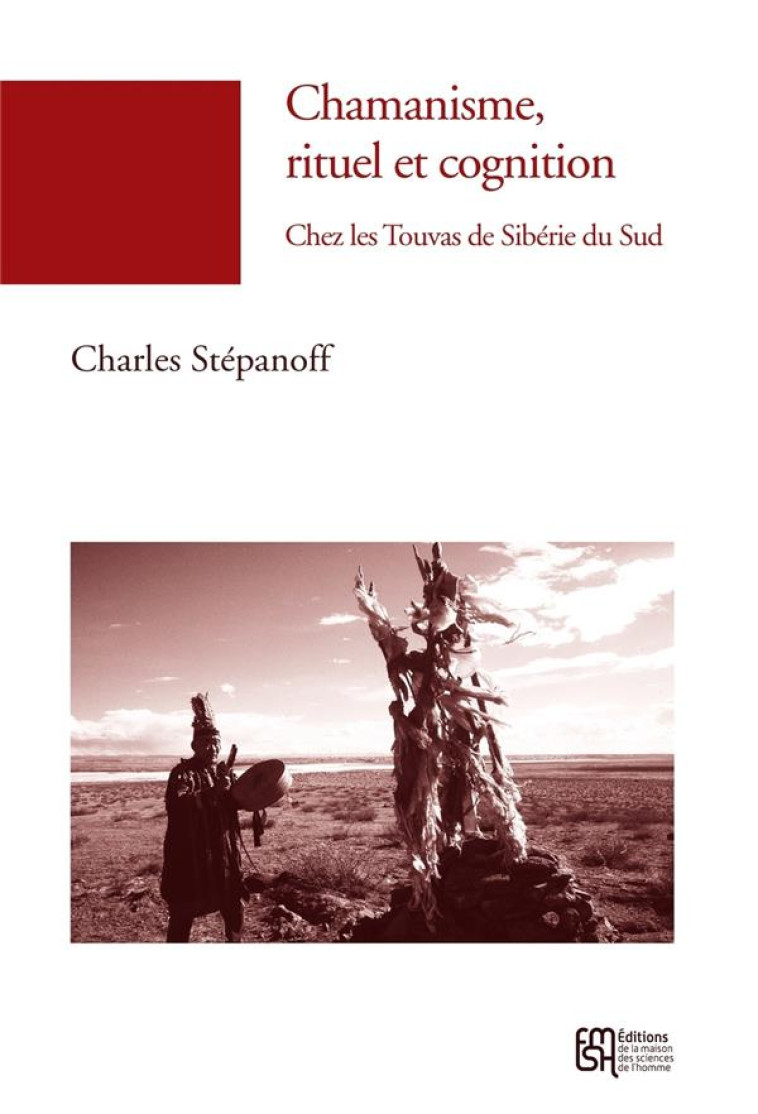 CHAMANISME, RITUEL ET COGNITION : CHEZ LES TOUVAS DE SIBERIE DU SUD - STEPANOFF CHARLES - Maison des sciences de l'homme