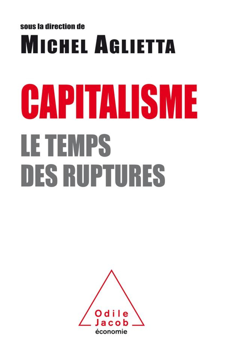 CAPITALISME  -  LE TEMPS DES RUPTURES - AGLIETTA MICHEL - JACOB