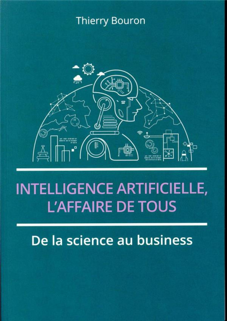 INTELLIGENCE ARTIFICIELLE, L'AFFAIRE DE TOUS  -  DE LA SCIENCE AU BUSINESS - BOURON THIERRY - PEARSON