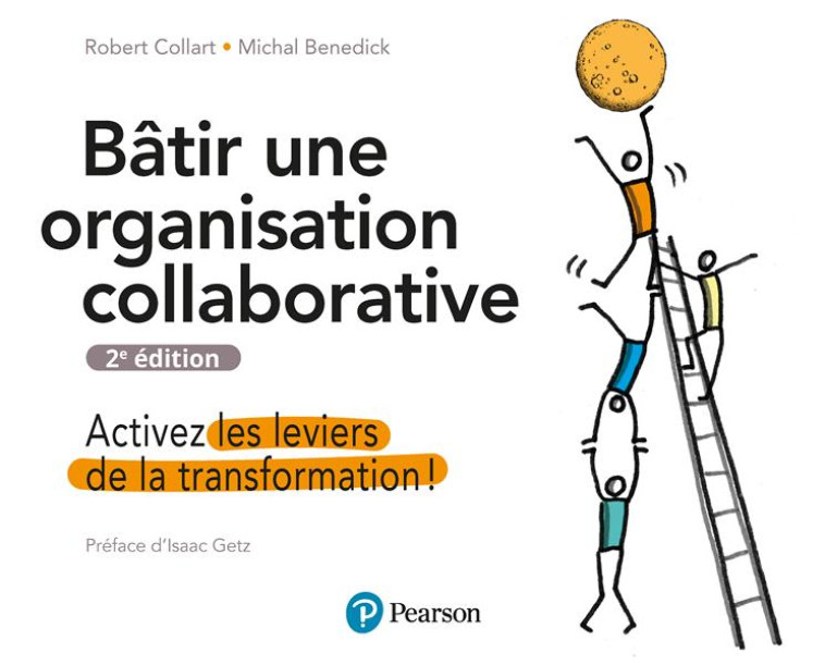 BATIR UNE ORGANISATION COLLABORATIVE 2E EDITION - ACTIVEZ LES LEVIERS DE LA TRANSFORMATION ! - BENEDICK/COLLART - PEARSON