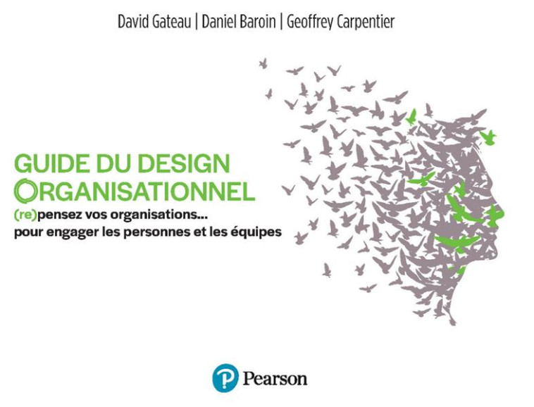 GUIDE DU DESIGN ORGANISATIONNEL - (RE) PENSEZ VOS ORGANISATIONS ...  POUR ENGAGER LES PERSONNES ET L - BAROIN/CARPENTIER - PEARSON