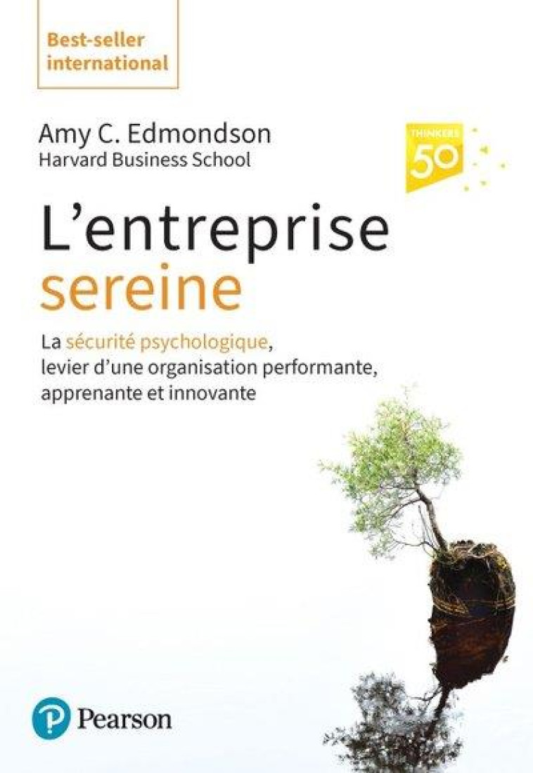 L'ENTREPRISE SEREINE - LA SECURITE PSYCHOLOGIQUE, PILIER DE L'ENTREPRISE HAUTEMENT PERFORMANTE, HUMA - EDMONDSON AMY - PEARSON