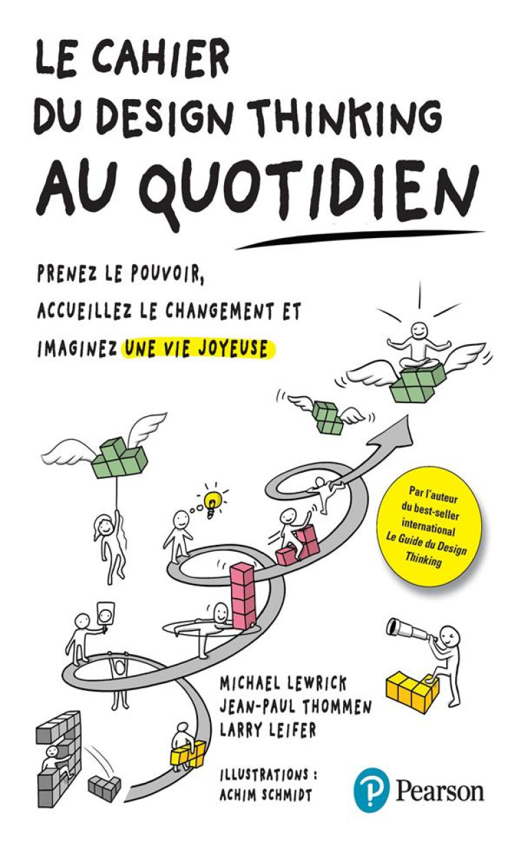 LE CAHIER DU DESIGN THINKING AU QUOTIDIEN - PRENEZ LE POUVOIR, ACCUEILLEZ LE CHANGEMENT ET IMAGINEZ - LEIFER/LEWRICK - PEARSON