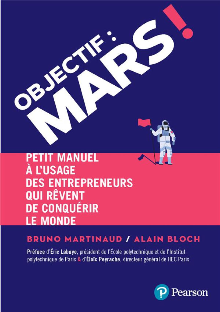 OBJECTIF : MARS ! - PETIT MANUEL A LUSAGE DES ENTREPRENEURS QUI REVENT DE CONQUERIR LE MONDE - BLOCH/MARTINAUD - PEARSON