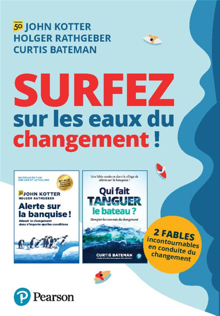 SURFEZ SUR LES EAUX DU CHANGEMENT ! - 2 FABLES POUR VOUS FORMER A LA CONDUITE DU CHANGEMENT - BATEMAN/KOTTER - PEARSON