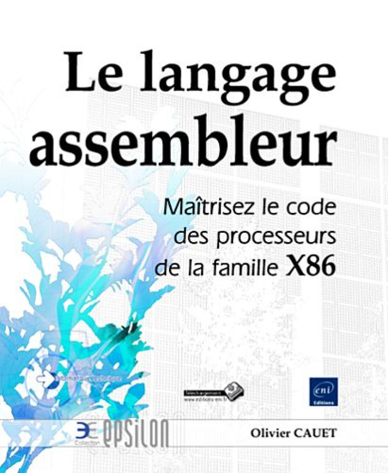 LE LANGAGE ASSEMBLEUR  -  MAITRISEZ LE CODE DES PROCESSEURS DE LA FAMILLE X86 - CAUET OLIVIER - ENI