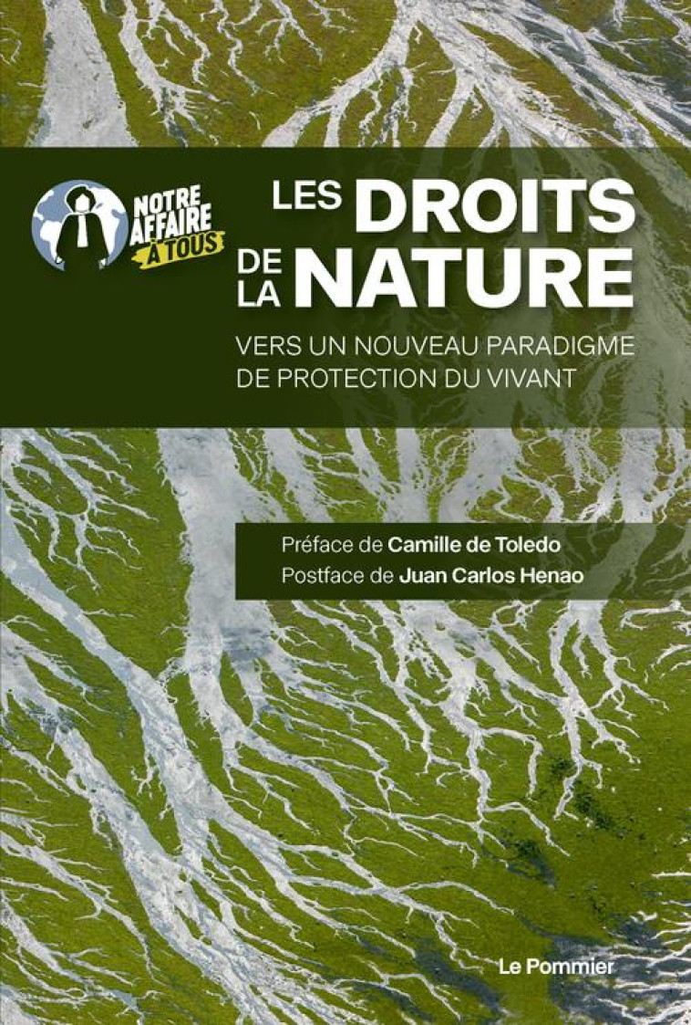 RECONNAITRE LES DROITS DE LA NATURE : VERS UN NOUVEAU PARADIGME DE PROTECTION DU VIVANT - NOTRE AFFAIRE A TOUS - POMMIER