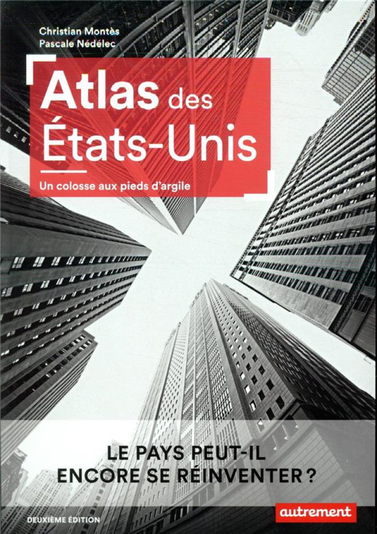 ATLAS DES ETATS-UNIS - UN COLOSSE AUX PIEDS D'ARGILE - MONTES/NEDELEC - AUTREMENT