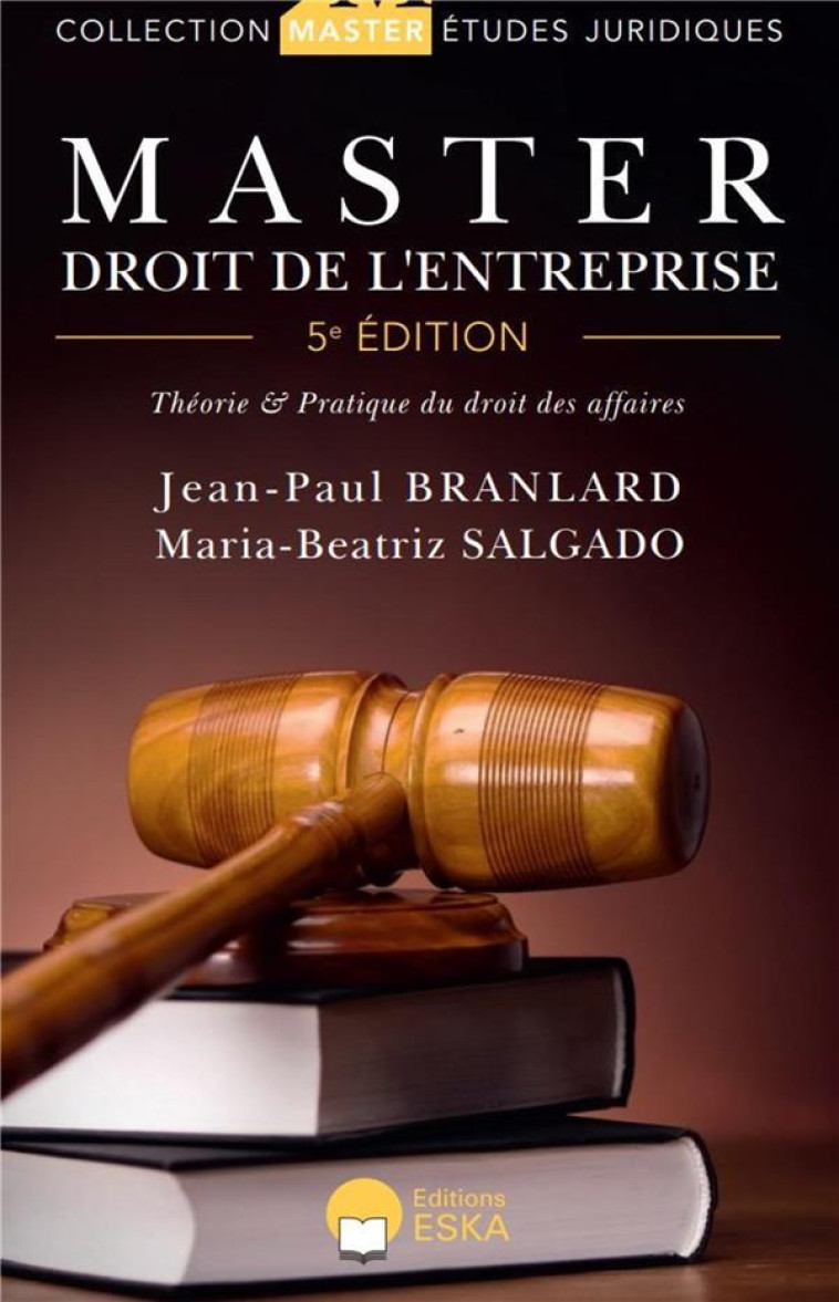 MASTER DROIT DE L'ENTREPRISE : THEORIE et PRATIQUES DU DROIT DES AFFAIRES (5E EDITION) - BRANLARD/SALGADO - ESKA