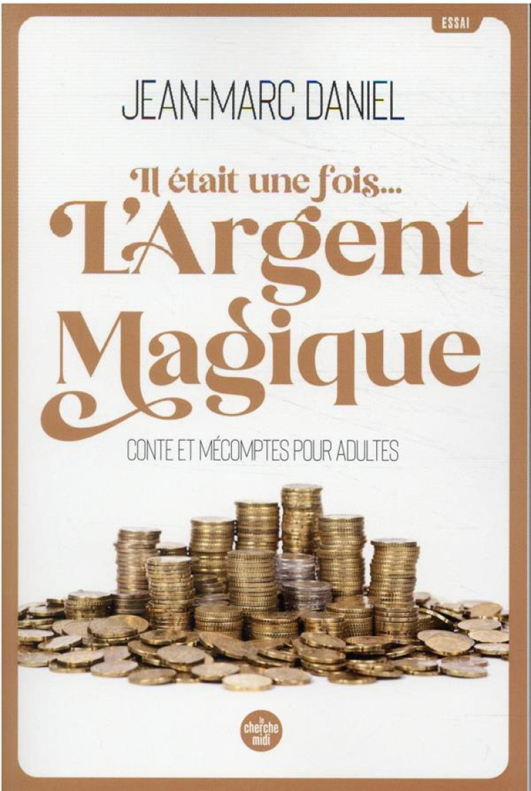 IL ETAIT UNE FOIS... L'ARGENT MAGIQUE : CONTE ET MECOMPTES POUR ADULTES - DANIEL JEAN-MARC - LE CHERCHE MIDI