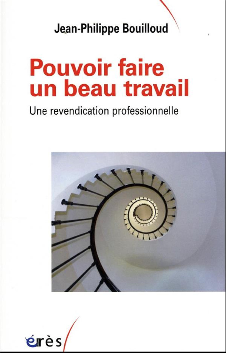 POUVOIR FAIRE UN BEAU TRAVAIL : UNE REVENDICATION PROFESSIONNELLE - BOUILLOUD J-P. - ERES