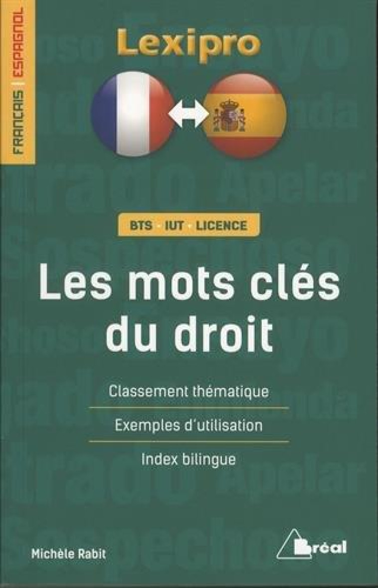 LEXIPRO : LES MOTS CLES DU DROIT  -  FRANCAIS-ESPAGNOL  -  BTS, IUT, LICENCE  -  CLASSEMENT THEMATIQUE, EXEMPLES D'UTILISATION, INDEX BILINGUE - RABIT MICHELE - Bréal