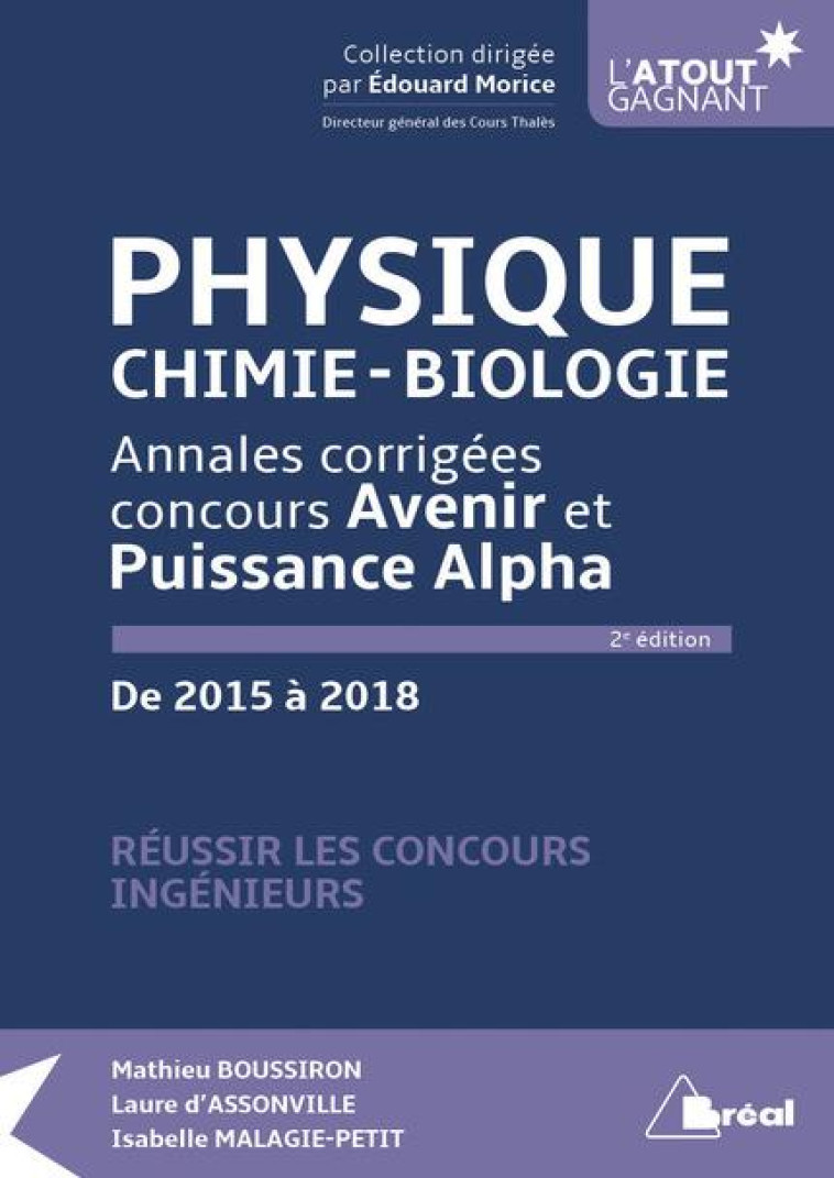 PHYSIQUE, CHIMIE-BIOLOGIE  -  ANNALES CORRIGEES CONCOURS AVENIR ET PUISSANCE ALPHA  -  DE 2015 A  2018 (2E EDITION) - BOUSSIRON MATHIEU - BREAL