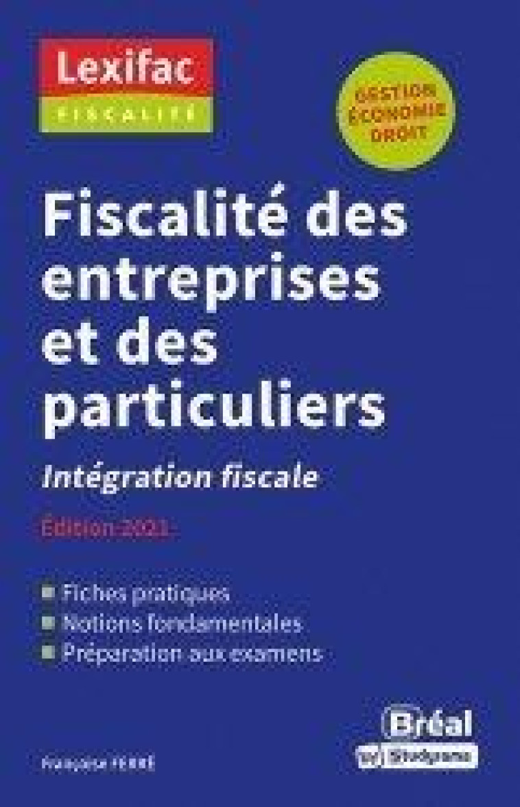 FISCALITE DES ENTREPRISES ET DES PARTICULIERS  -  INTEGRATION FISCALE (EDITION 2021) - FERRE FRANCOISE - BREAL