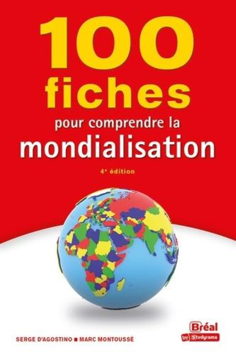 100 FICHES POUR COMPRENDRE LA MONDIALISATION (4E EDITION) - D-AGOSTINO/MONTOUSSE - BREAL