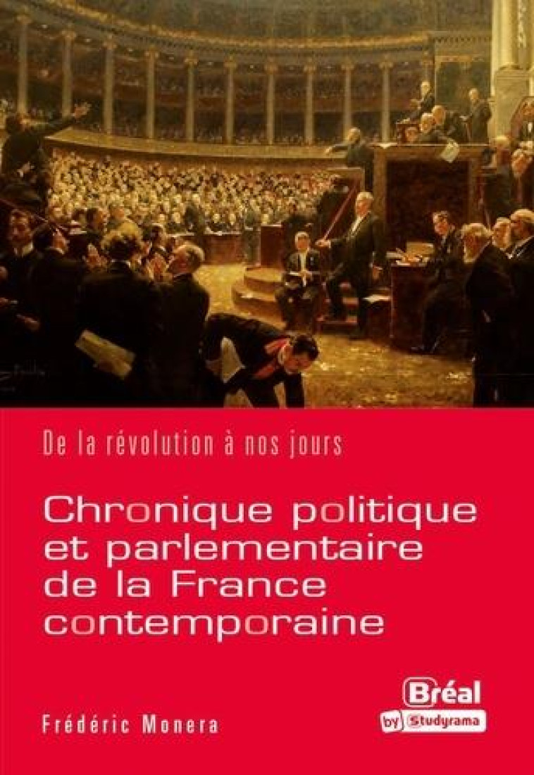 CHRONIQUE POLITIQUE ET PARLEMENTAIRE DE LA FRANCE CONTEMPORAINE : DE LA REVOLUTION A NOS JOURS - MONERA FREDERIC - BREAL