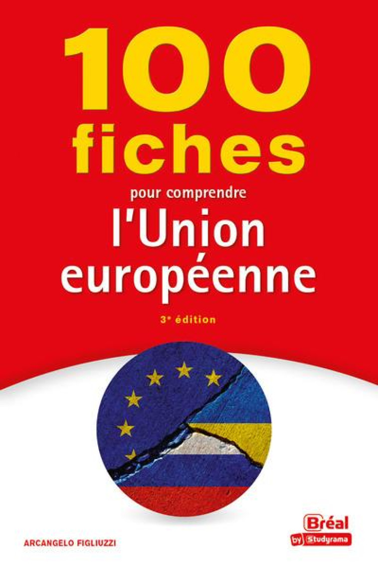 100 FICHES POUR COMPRENDRE L'UNION EUROPEENNE (3E EDITION) - FIGLIUZZI/MONTOUSSE - BREAL