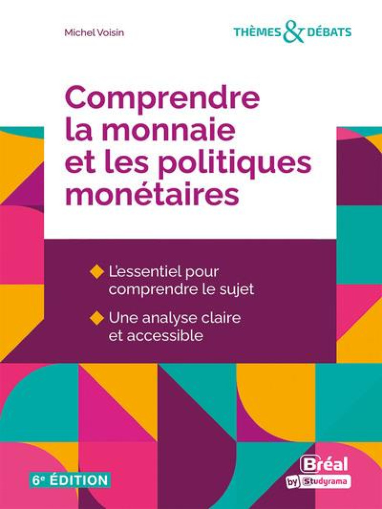 COMPRENDRE LA MONNAIE ET LES POLITIQUES MONETAIRES (6E EDITION) - VOISIN MICHEL - BREAL