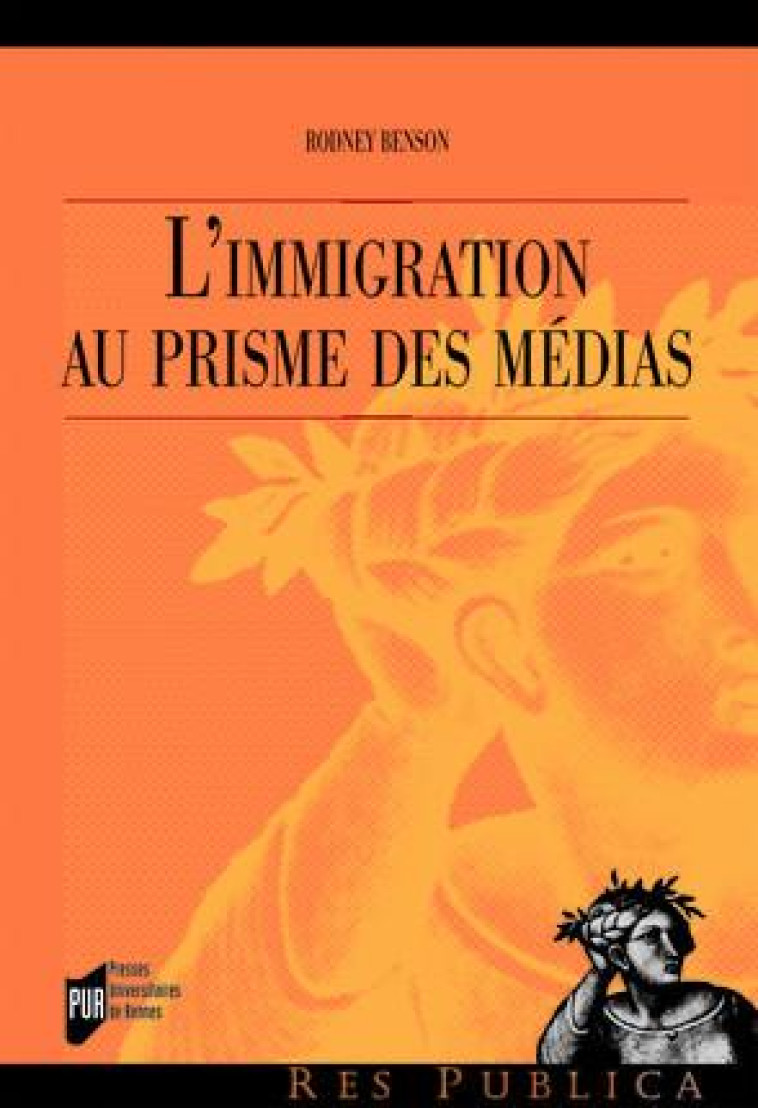 L'IMMIGRATION AU PRISME DES MEDIAS - BENSON RODNEY - Presses universitaires de Rennes