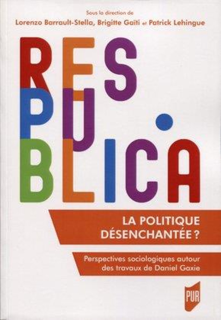 LA POLITIQUE DESENCHANTEE  -  PERSPECTIVES SOCIOLOGIQUES AUTOUR DES TRAVAUX DE DANIEL GAXIE - BARRAULT-STELLA - PU RENNES