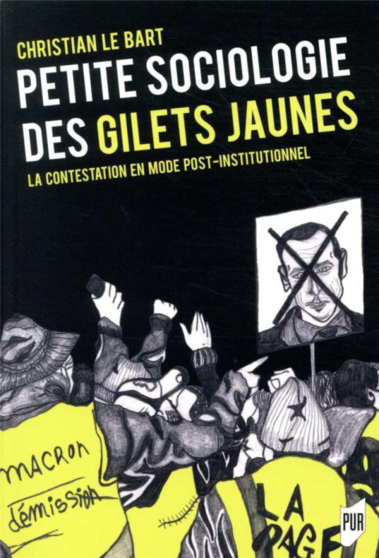 PETITE SOCIOLOGIE DES GILETS JAUNES  -  LA CONTESTATION EN MODE POST-INSTITUTIONNEL - LE BART CHRISTIAN - PU RENNES