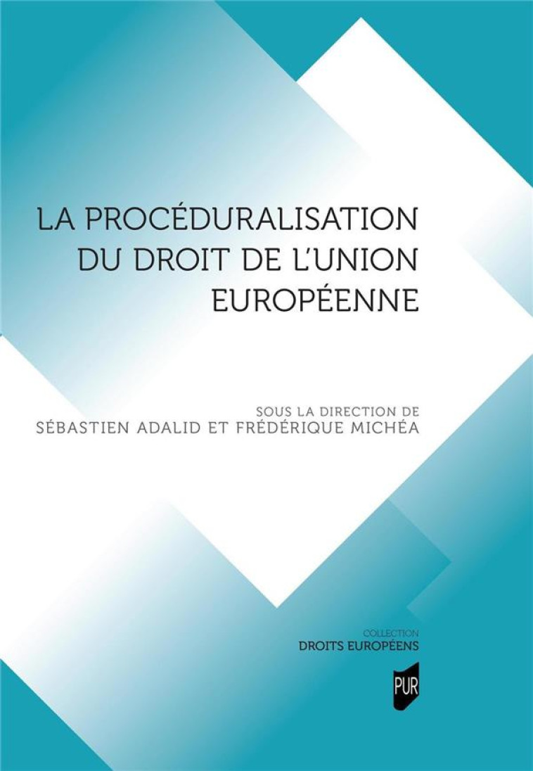 LA PROCEDURALISATION DU DROIT DE L'UNION EUROPEENNE - ADALID/MICHEA - PU RENNES