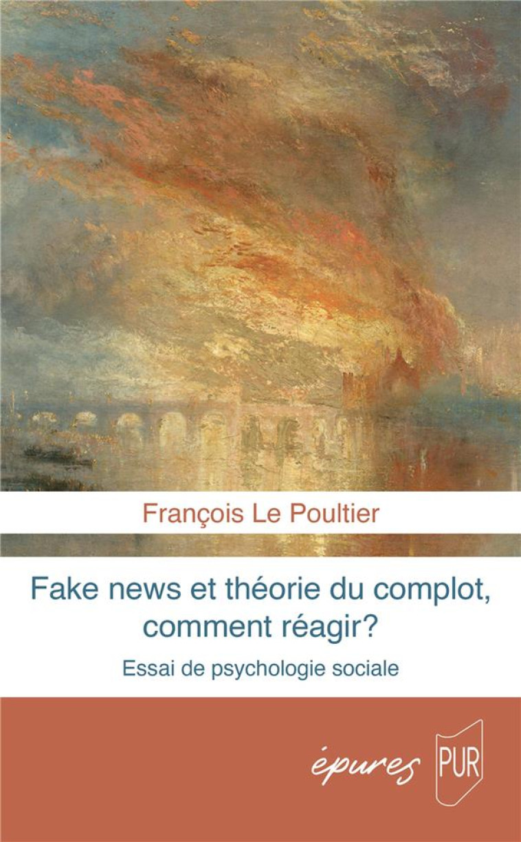 FAKE NEWS ET THEORIE DU COMPLOT, COMMENT REAGIR ? ESSAI DE PSYCHOLOGIE SOCIALE - LE POULTIER FRANCOIS - PU RENNES