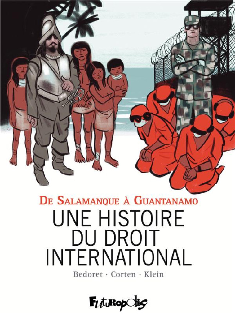 UNE HISTOIRE DU DROIT INTERNATIONAL : DE SALAMANQUE A GUANTANAMO - KLEIN/CORTEN/SANDS - GALLISOL