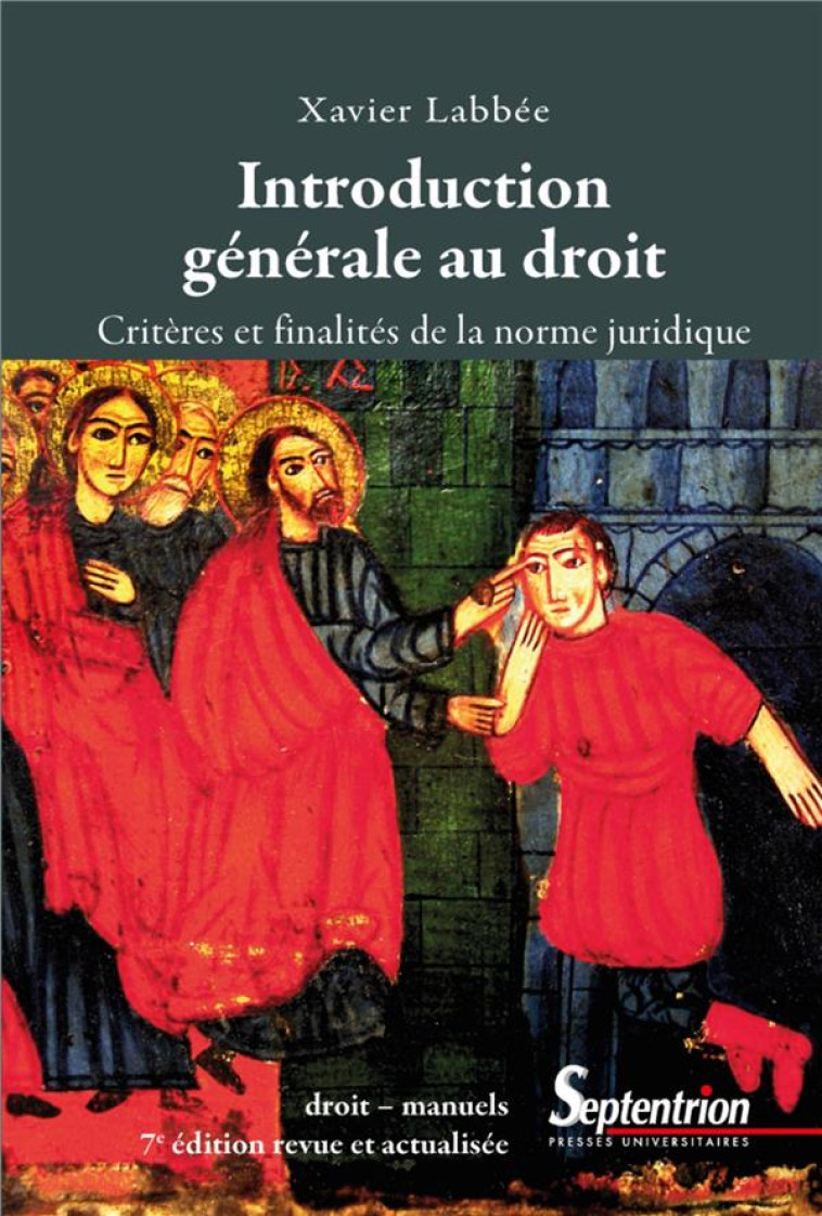 INTRODUCTION GENERALE AU DROIT  -  CRITERES ET FINALITES DE LA NORME JURIDIQUE (7E EDITION) - LABBEE XAVIER - PU SEPTENTRION