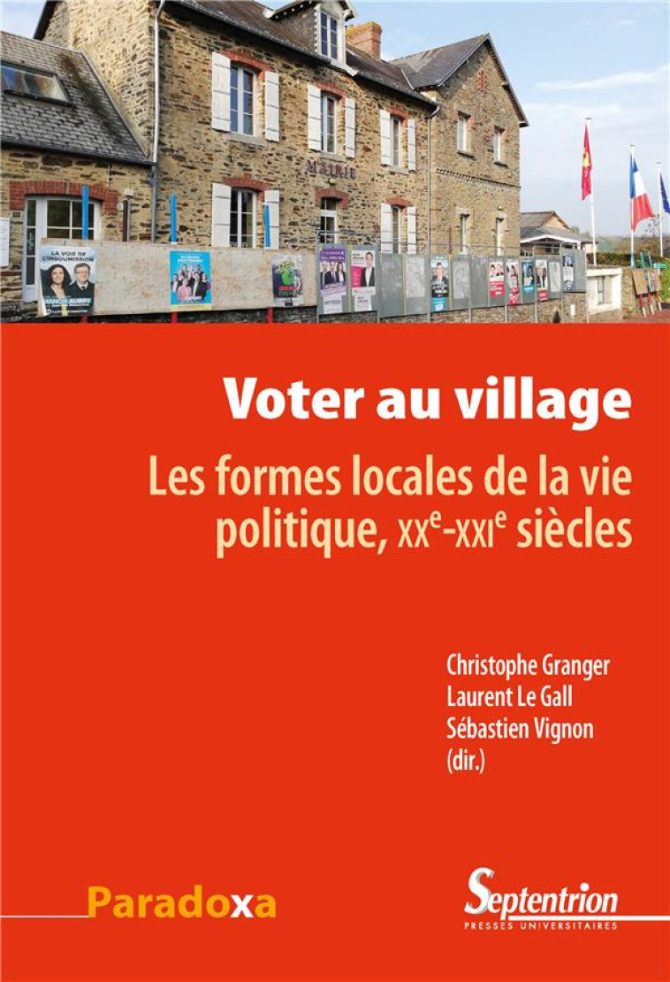 VOTER AU VILLAGE  -  LES FORMES LOCALES DE LA VIE POLITIQUE, XXE-XXIE SIECLES - GRANGER/LE GALL - PU SEPTENTRION