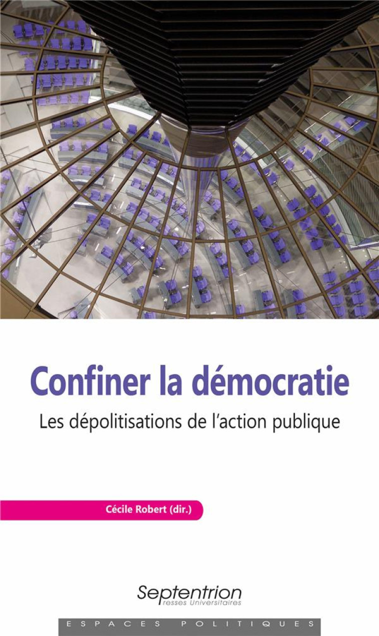 CONFINER LA DEMOCRATIE : LES DEPOLITISATIONS DE L'ACTION PUBLIQUE - ROBERT CECILE - PU SEPTENTRION