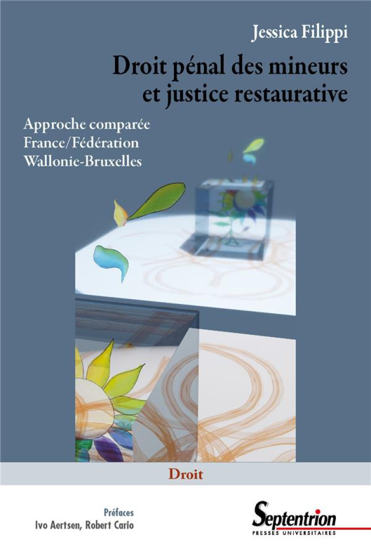 DROIT PENAL DES MINEURS ET JUSTICE RESTAURATIVE : APPROCHE COMPAREE FRANCE/FEDERATION WALLONIE-BRUXELLES - FILIPPI JESSICA - PU SEPTENTRION