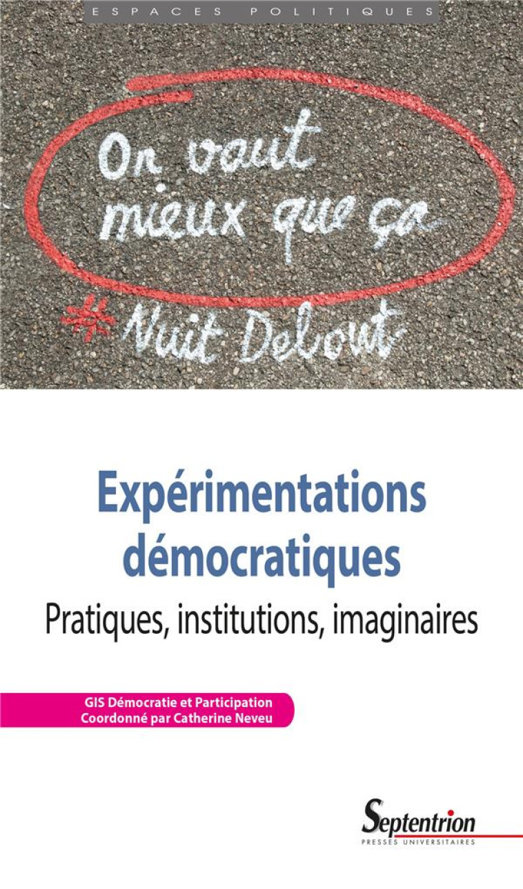 EXPERIMENTATIONS DEMOCRATIQUES : PRATIQUES, INSTITUTIONS, IMAGINAIRES - NEVEU CATHERINE - PU SEPTENTRION