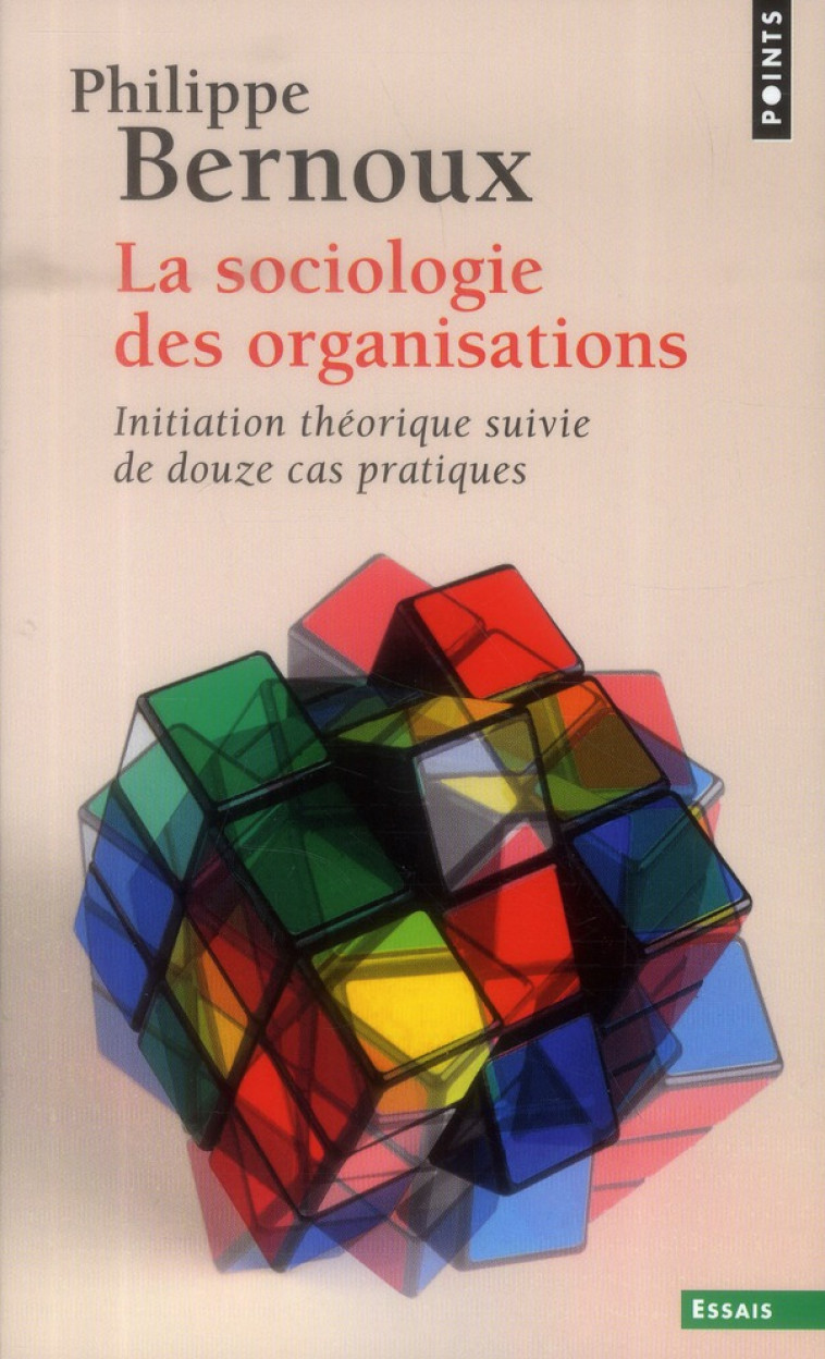 LA SOCIOLOGIE DES ORGANISATIONS  -  INITIATION - BERNOUX PHILIPPE - Points