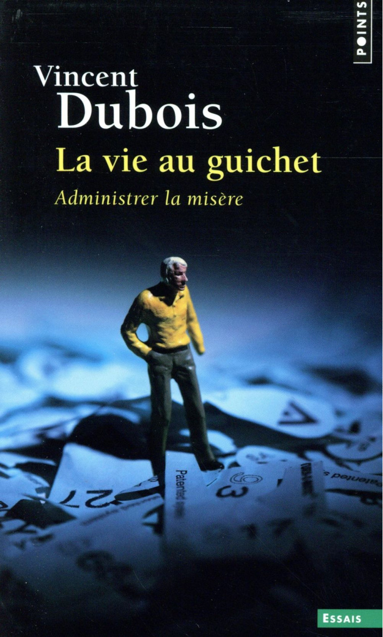 LA VIE AU GUICHET  -  ADMINISTRER LA MISERE - DUBOIS VINCENT - Points