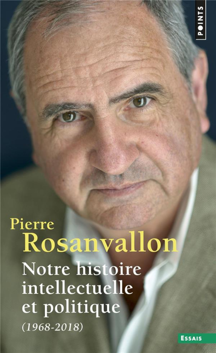 NOTRE HISTOIRE INTELLECTUELLE ET POLITIQUE (1968-2018) - ROSANVALLON PIERRE - POINTS