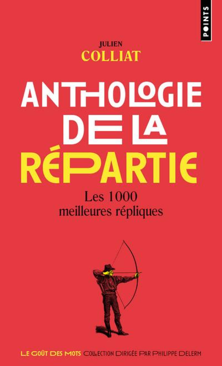 ANTHOLOGIE DE LA REPARTIE : LES 1000 MEILLEURES REPLIQUES - COLLIAT JULIEN - POINTS