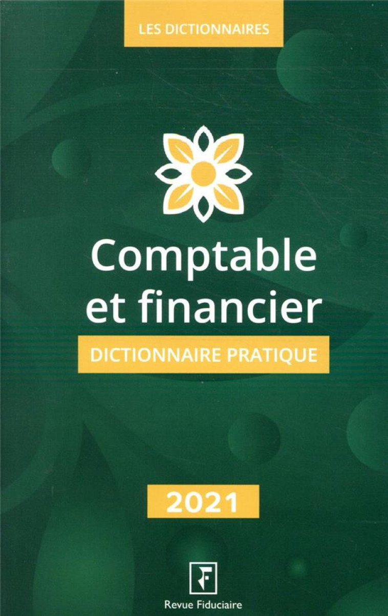 COMPTABLE ET FINANCIER : DICTIONNAIRE PRATIQUE (EDITION 2021) - REVUE FIDUCIAIRE - FIDUCIAIRE