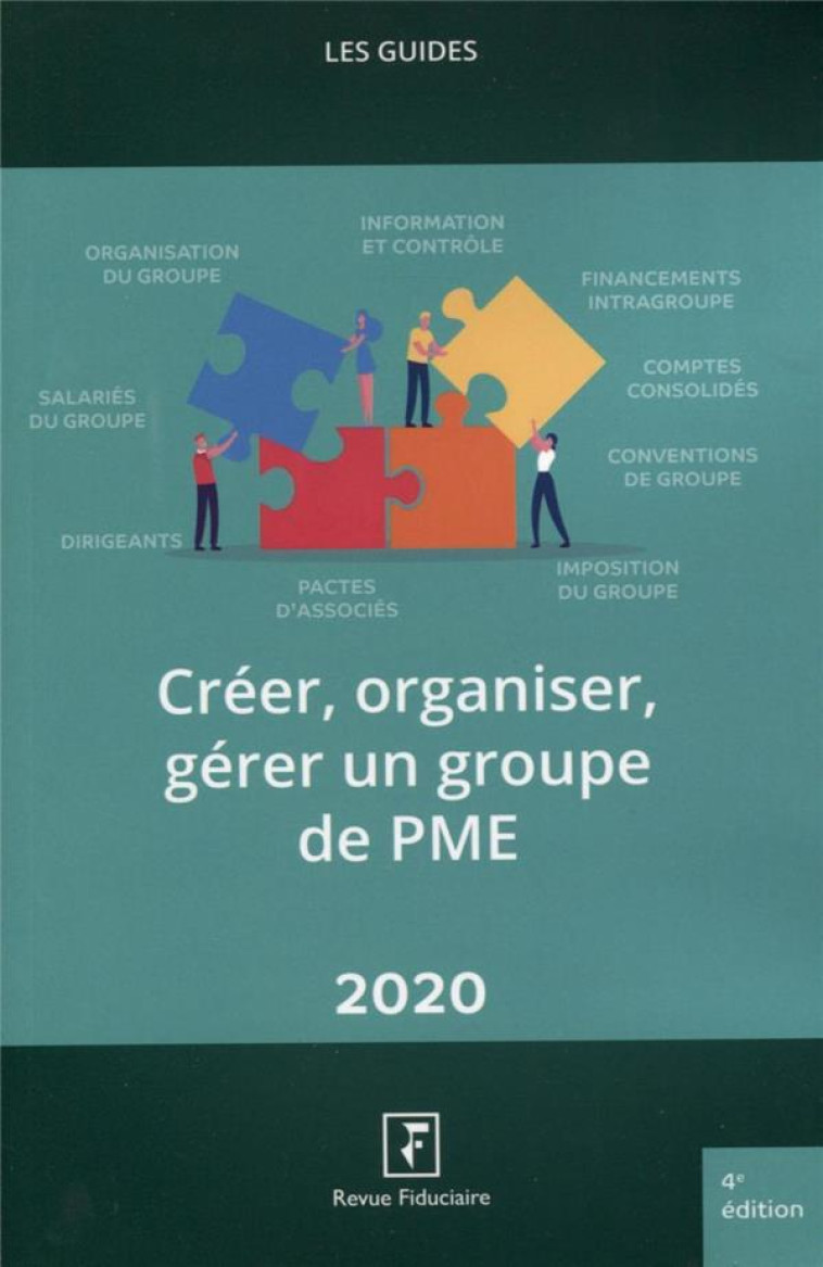 LES GUIDES RF : CREER, ORGANISER, GERER UN GROUPE DE PME (EDITION 2020) - REVUE FIDUCIAIRE - FIDUCIAIRE