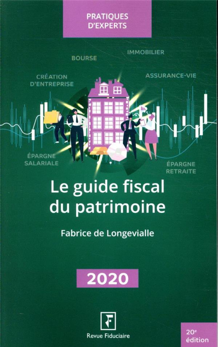 LE GUIDE FISCAL DU PATRIMOINE (EDITION 2020) - DE LONGEVIALLE F. - FIDUCIAIRE