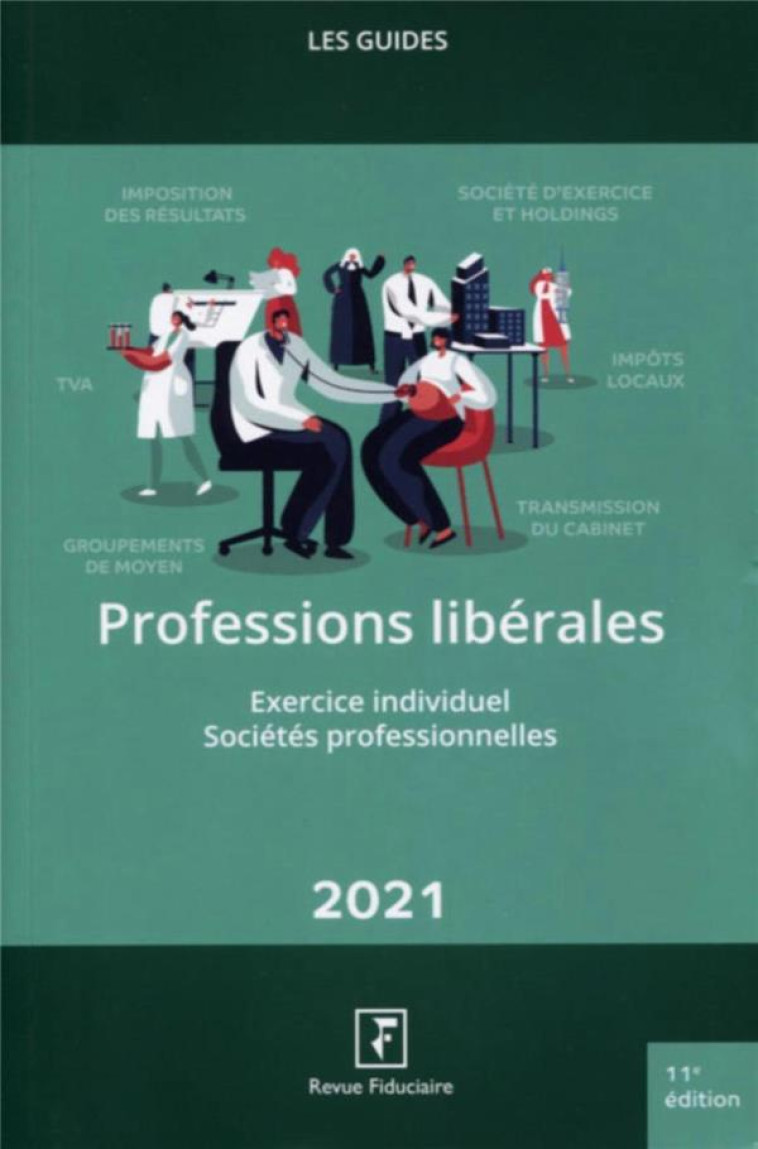 LES GUIDES RF : PROFESSIONS LIBERALES : EXERCICE INDIVIDUEL, SOCIETES PROFESSIONNELLES (EDITION 2021) - REVUE FIDUCIAIRE - FIDUCIAIRE