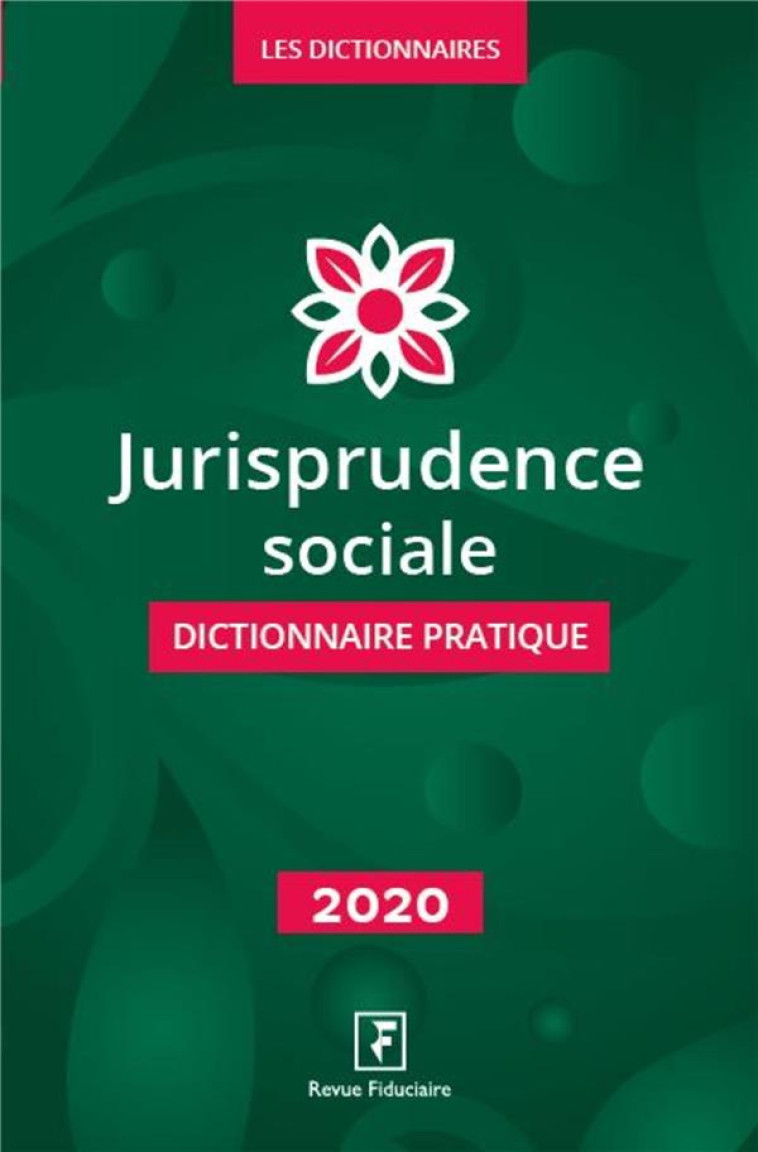 JURISPRUDENCE SOCIALE : DICTIONNAIRE PRATIQUE (EDITION 2020) - LES SPECIALISTES DU - FIDUCIAIRE