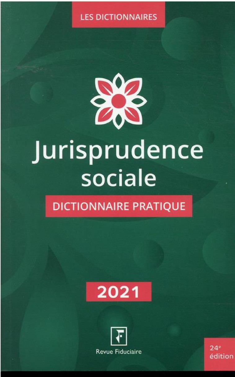 JURISPRUDENCE SOCIALE : DICTIONNAIRE PRATIQUE (EDITION 2021) - REVUE FIDUCIAIRE - FIDUCIAIRE