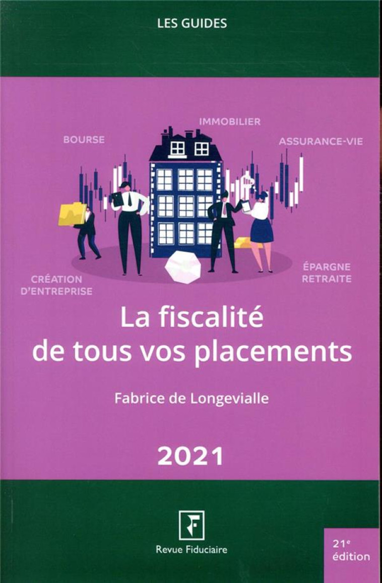 LA FISCALITE DE TOUS VOS PLACEMENTS (EDITION 2021) - DE LONGEVIALLE F. - FIDUCIAIRE