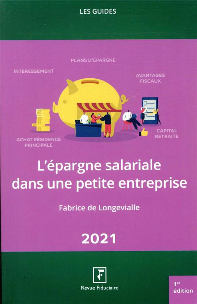 LES GUIDES RF : L'EPARGNE SALARIALE DANS UNE PETITE ENTREPRISE (EDITION 2021) - DE LONGEVIALLE F. - FIDUCIAIRE