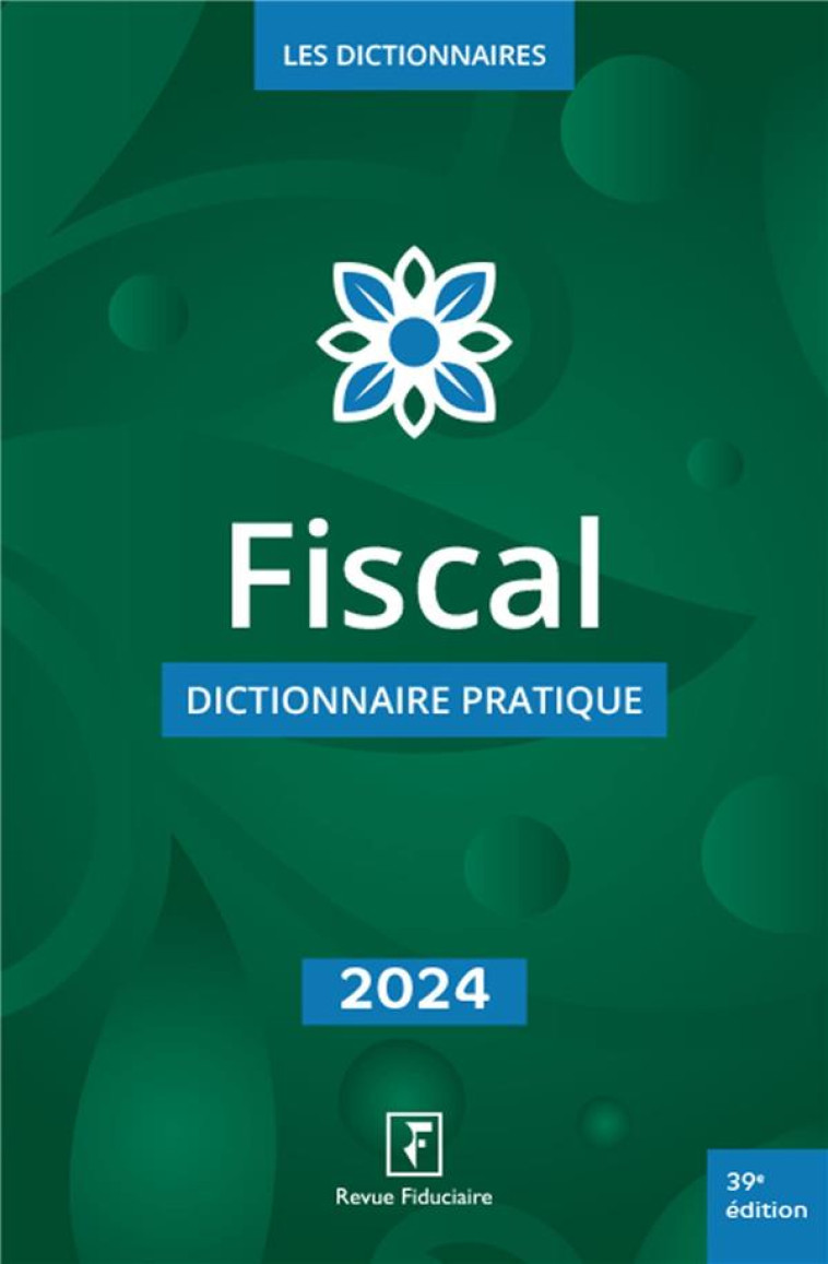 FISCAL : DICTIONNAIRE PRATIQUE (EDITION 2024) - LES SPECIALISTES - FIDUCIAIRE