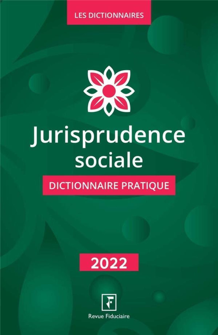 JURISPRUDENCE SOCIALE DICTIONNAIRE PRATIQUE (EDITION 2022) - LES SPECIALISTES - FIDUCIAIRE